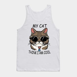 My Cat Thinks I'm Cool,  Funny and cool Cats Lover design Tank Top
